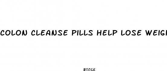colon cleanse pills help lose weight
