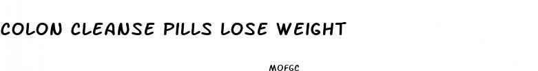 colon cleanse pills lose weight