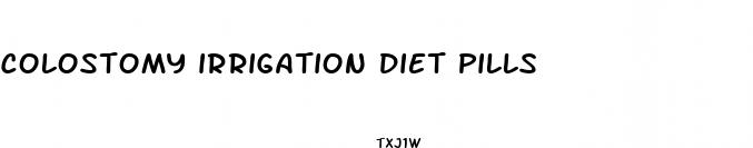 colostomy irrigation diet pills