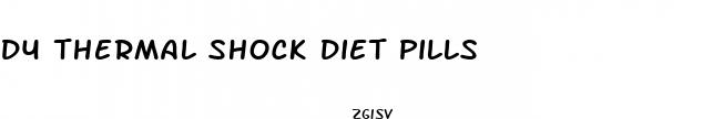 d4 thermal shock diet pills