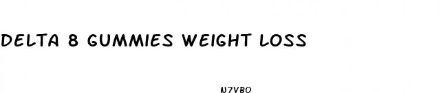 delta 8 gummies weight loss