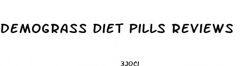 demograss diet pills reviews