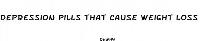 depression pills that cause weight loss