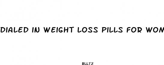 dialed in weight loss pills for women
