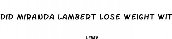 did miranda lambert lose weight with gummies