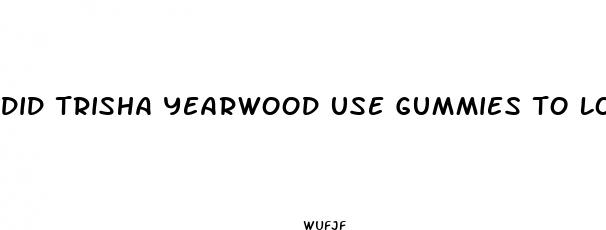 did trisha yearwood use gummies to lose weight