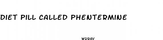 diet pill called phentermine