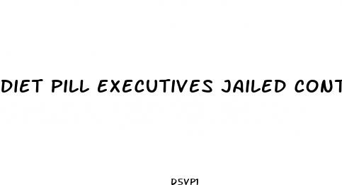 diet pill executives jailed contempt