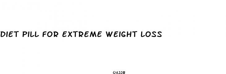 diet pill for extreme weight loss