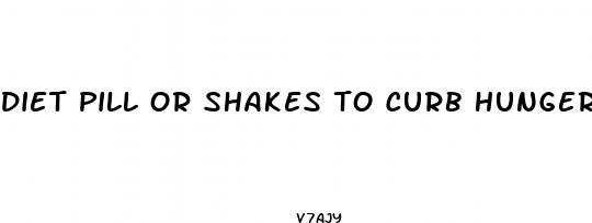 diet pill or shakes to curb hunger