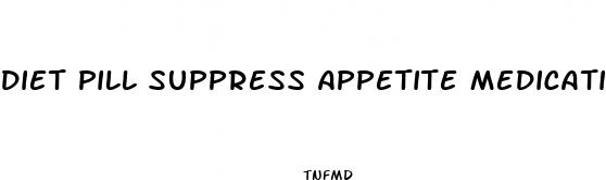 diet pill suppress appetite medication