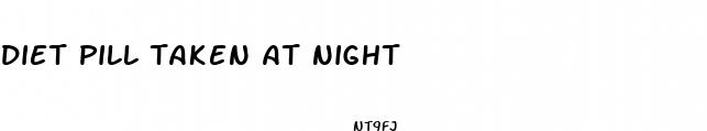 diet pill taken at night
