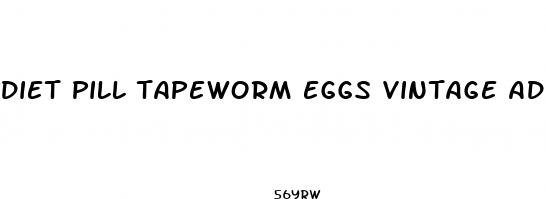 diet pill tapeworm eggs vintage ad