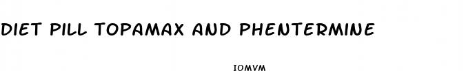 diet pill topamax and phentermine