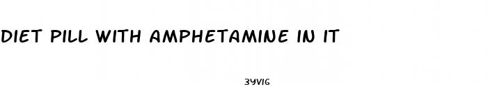 diet pill with amphetamine in it