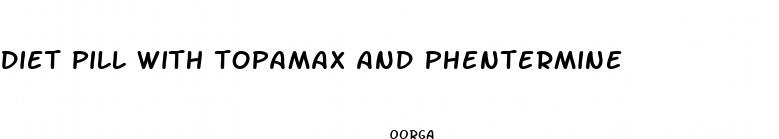 diet pill with topamax and phentermine
