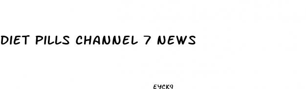 diet pills channel 7 news