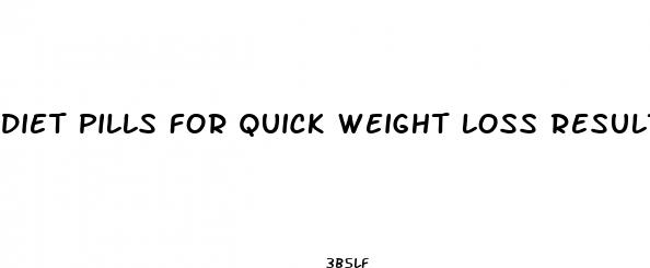 diet pills for quick weight loss results