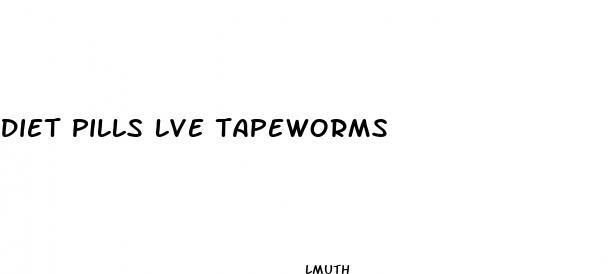diet pills lve tapeworms