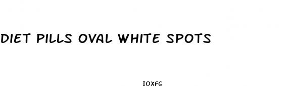 diet pills oval white spots