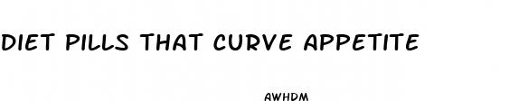 diet pills that curve appetite