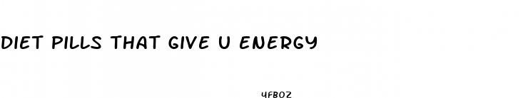 diet pills that give u energy