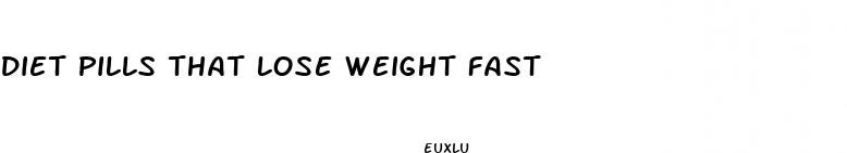 diet pills that lose weight fast