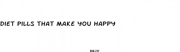 diet pills that make you happy