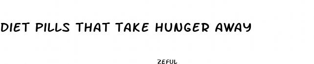 diet pills that take hunger away
