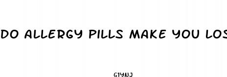 do allergy pills make you lose weight