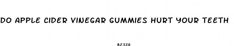 do apple cider vinegar gummies hurt your teeth