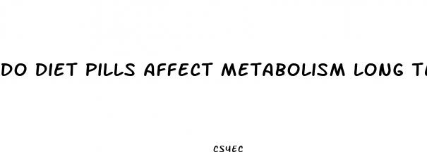 do diet pills affect metabolism long term