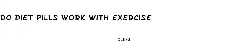 do diet pills work with exercise