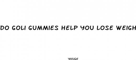 do goli gummies help you lose weight