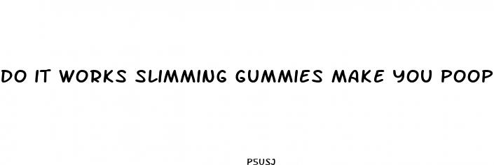 do it works slimming gummies make you poop