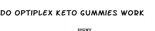 do optiplex keto gummies work