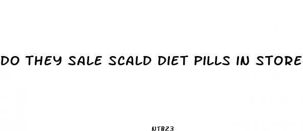 do they sale scald diet pills in stores