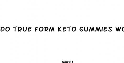 do true form keto gummies work
