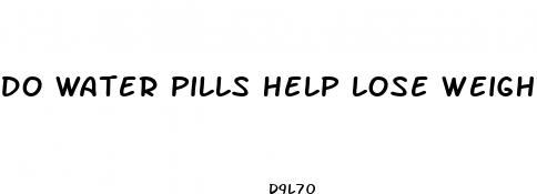 do water pills help lose weight