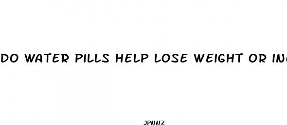 do water pills help lose weight or inches