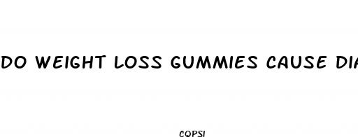 do weight loss gummies cause diarrhea