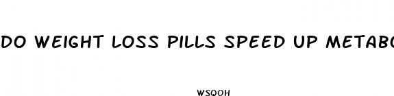 do weight loss pills speed up metabolism
