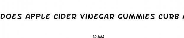 does apple cider vinegar gummies curb appetite