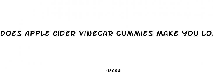 does apple cider vinegar gummies make you lose weight