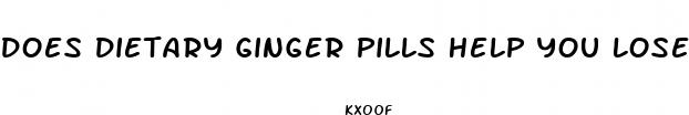does dietary ginger pills help you lose weight