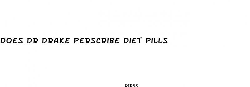 does dr drake perscribe diet pills