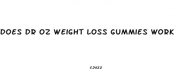 does dr oz weight loss gummies work