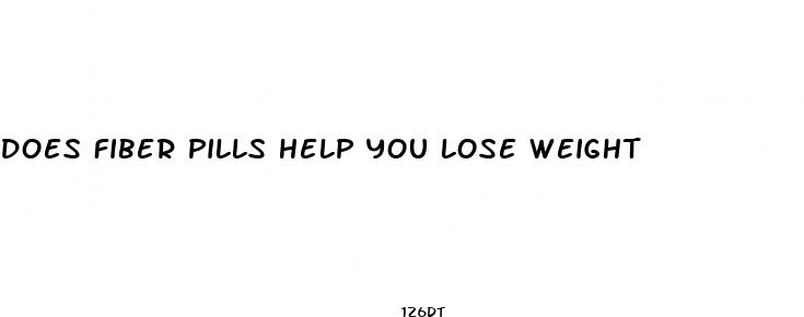 does fiber pills help you lose weight