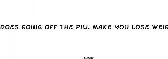 does going off the pill make you lose weight