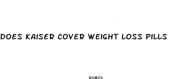 does kaiser cover weight loss pills
